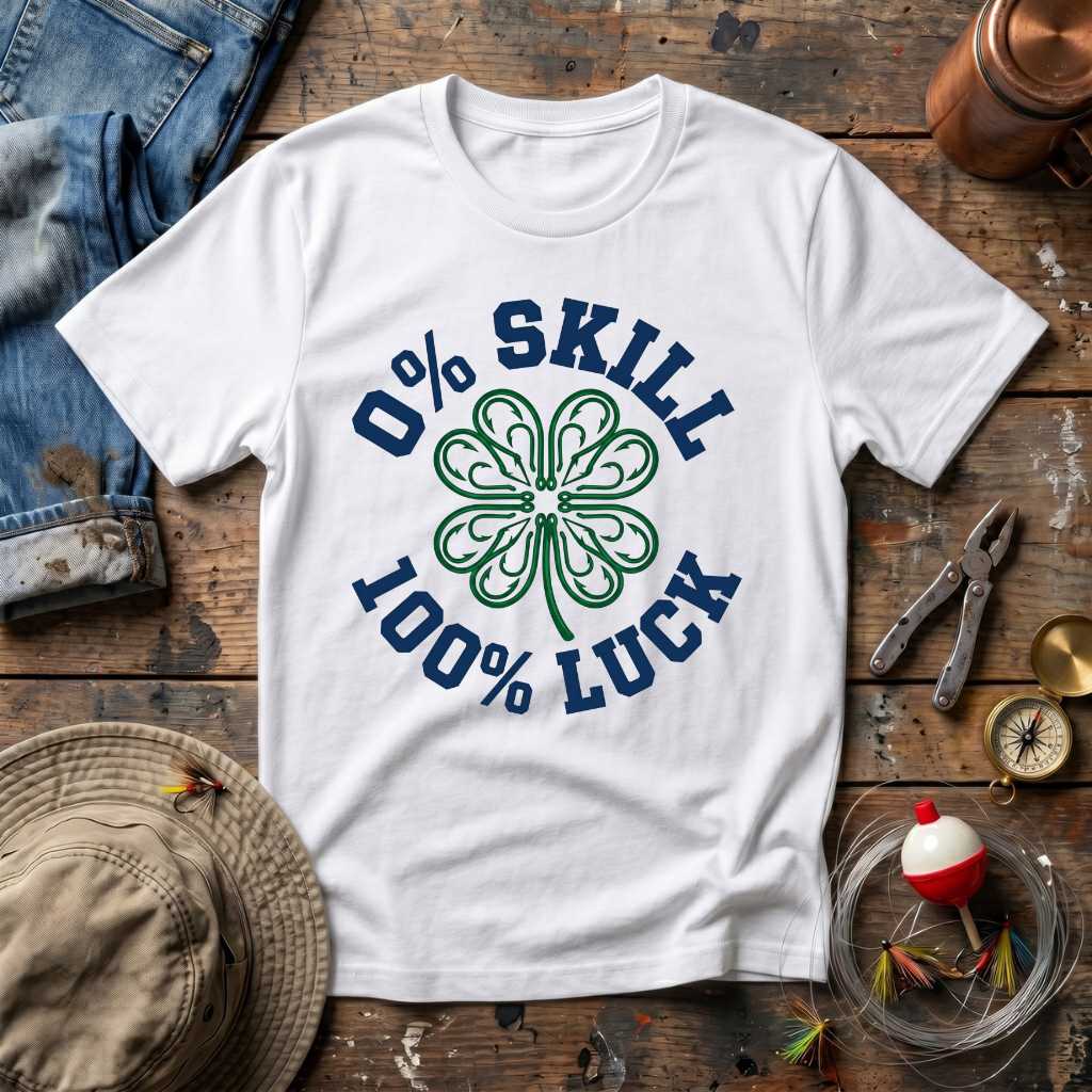 0% Skill 100% Luck T-Shirt