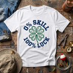 0% Skill 100% Luck T-Shirt