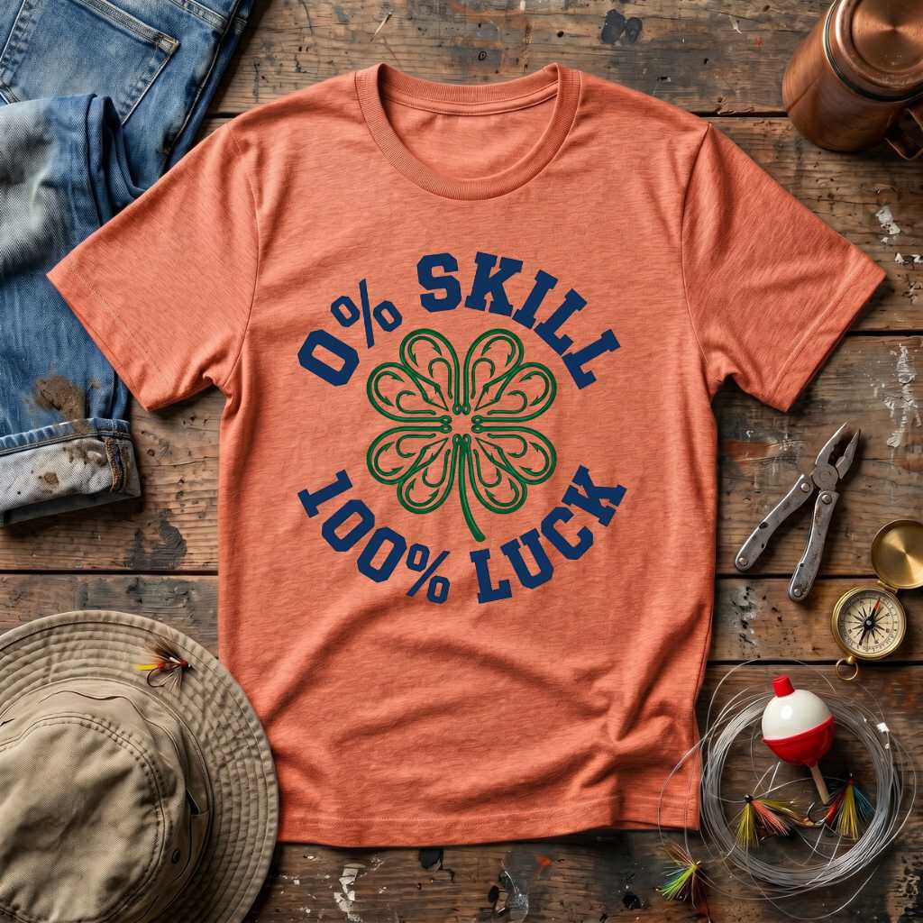 0% Skill 100% Luck T-Shirt