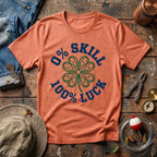 0% Skill 100% Luck T-Shirt