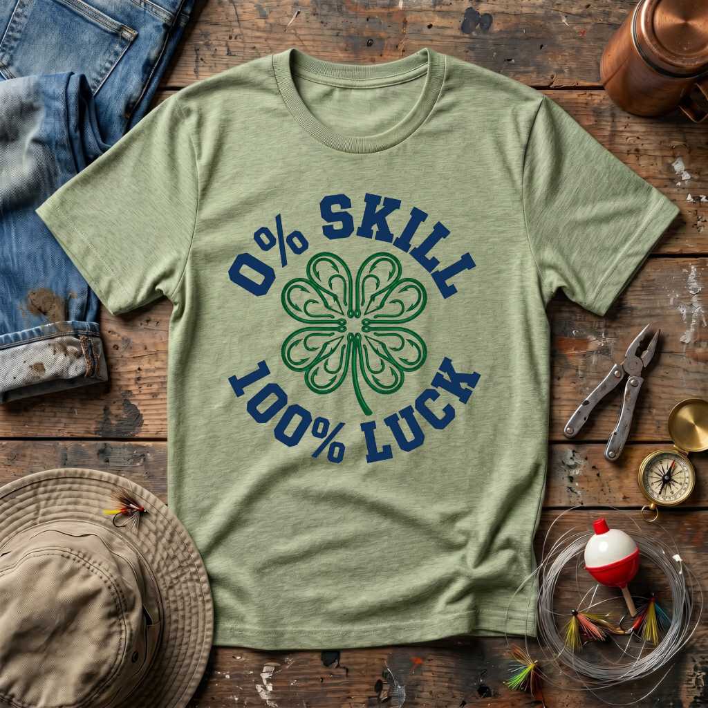 0% Skill 100% Luck T-Shirt