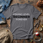 Fishing Level: Beginner Forever T-Shirt