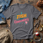 I Fish For Compliments T-Shirt