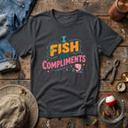 I Fish For Compliments T-Shirt