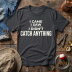 I Didn't Catch Anything T-Shirt