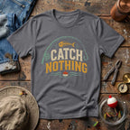 Catch Nothing Style T-Shirt