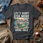 Life's Short Fish More T-Shirt