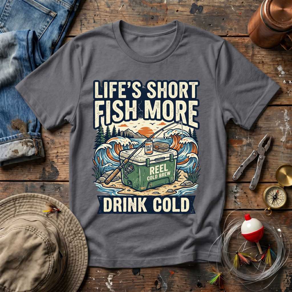 Life's Short Fish More T-Shirt