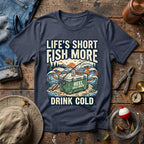 Life's Short Fish More T-Shirt