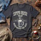 Fishing Solves T-Shirt